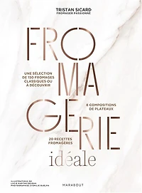 Fromagerie idéale: une sélection de 150 fromages classiques ou à découvrir