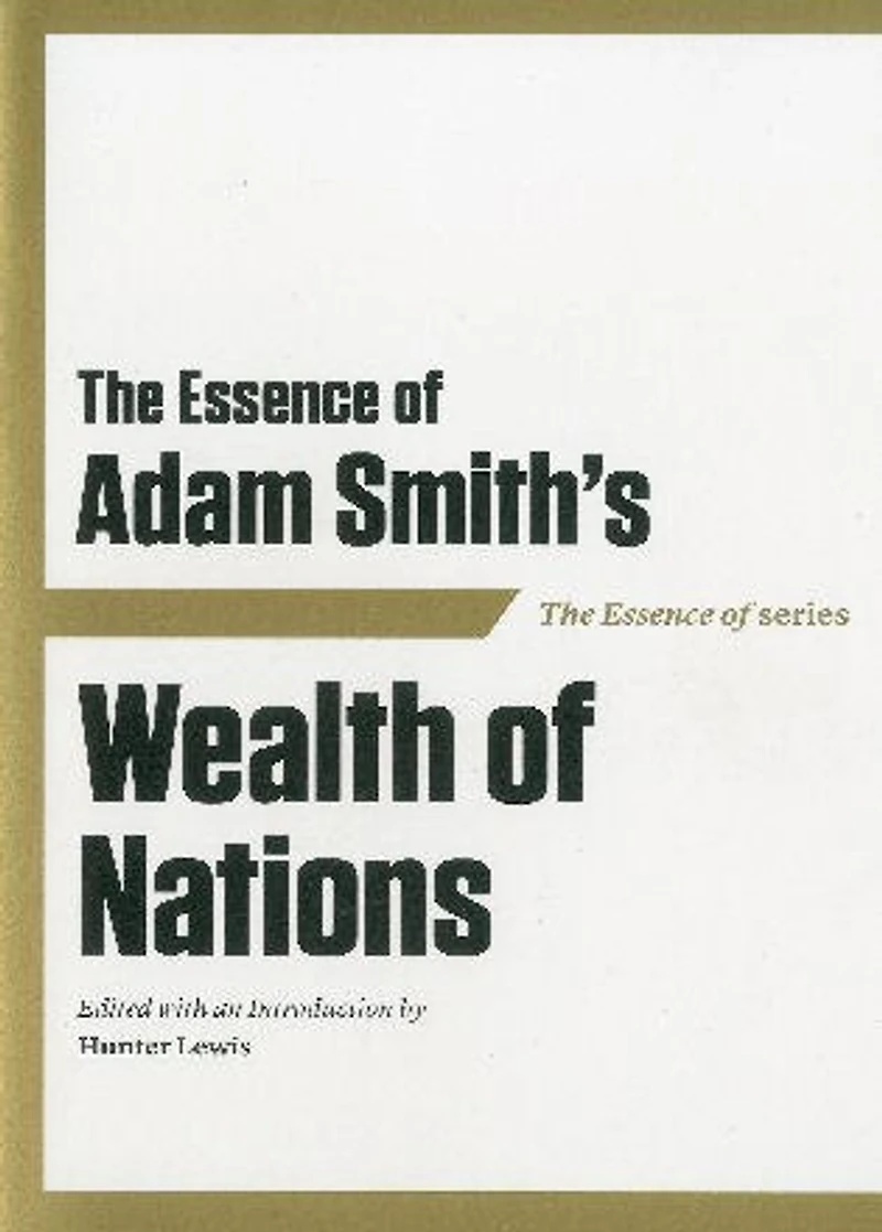 The Essence of Adam Smith's Wealth Nations