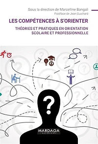 Les compétences à s'orienter: Théories et pratiques en orientation scolaire professionnelle