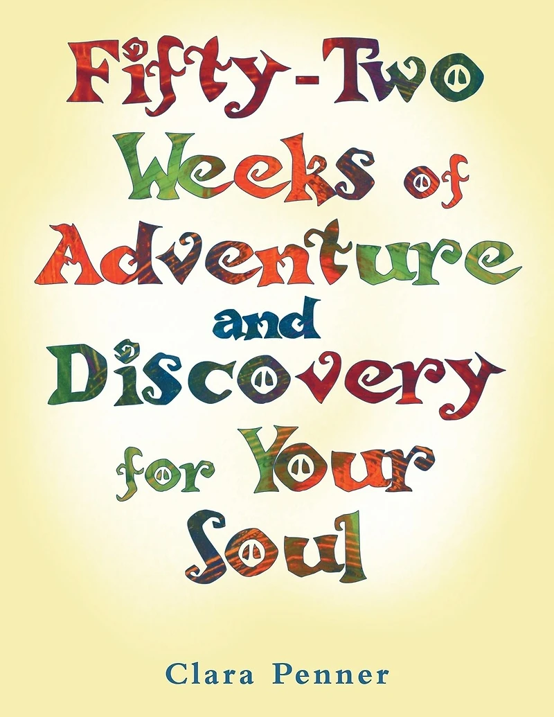 Fifty-two Weeks Of Adventure And Discovery For Your Soul