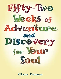 Fifty-two Weeks Of Adventure And Discovery For Your Soul