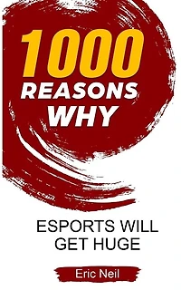 1000 Reasons why eSports will get huge