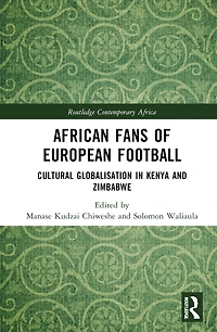 African Fans of European Football: Cultural Globalisation Kenya and Zimbabwe