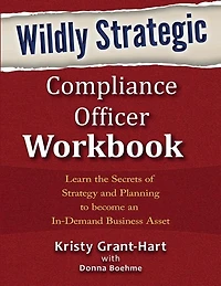 Wildly STRATEGIC Compliance Officer Workbook: Learn the secrets of strategy and planning to become an in-demand business asset