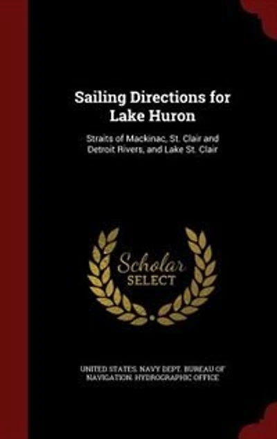 Sailing Directions for Lake Huron: Straits of Mackinac, St. Clair and Detroit Rivers,