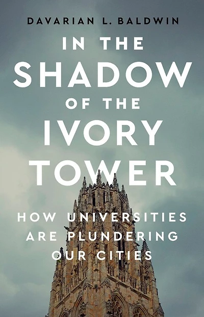 The Shadow Of Ivory Tower: How Universities Are Plundering Our Cities