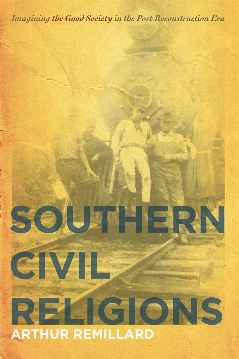 Southern Civil Religions: Imagining the Good Society Post-Reconstruction Era