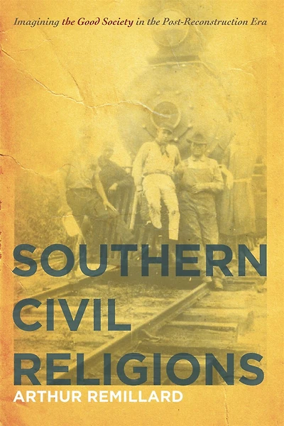 Southern Civil Religions: Imagining the Good Society Post-Reconstruction Era