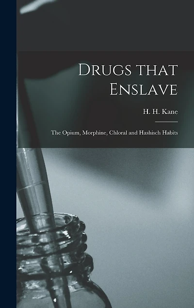 Drugs That Enslave: the Opium, Morphine