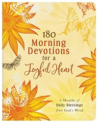 180 Morning Devotions for a Joyful Heart: 6 Months of Daily Blessings from God's Word