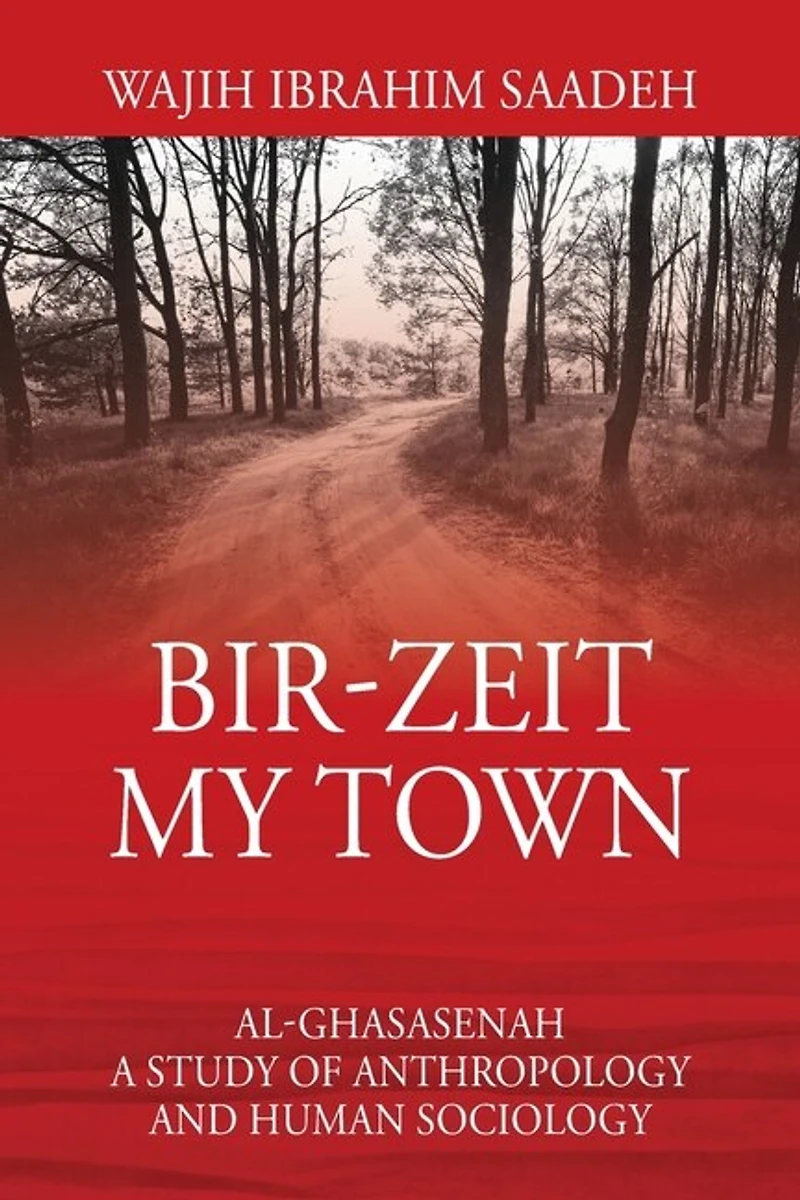 Bir-zeit My Town: Al-ghasasenah A Study Of Anthropology And Human Sociology