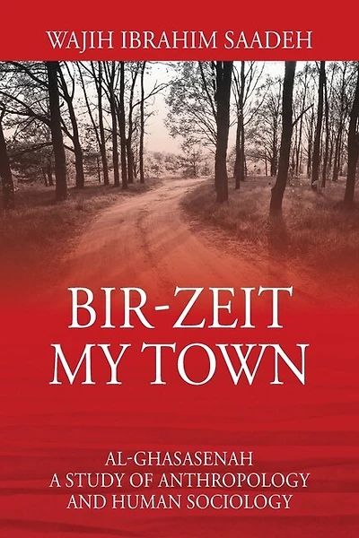 Bir-zeit My Town: Al-ghasasenah A Study Of Anthropology And Human Sociology