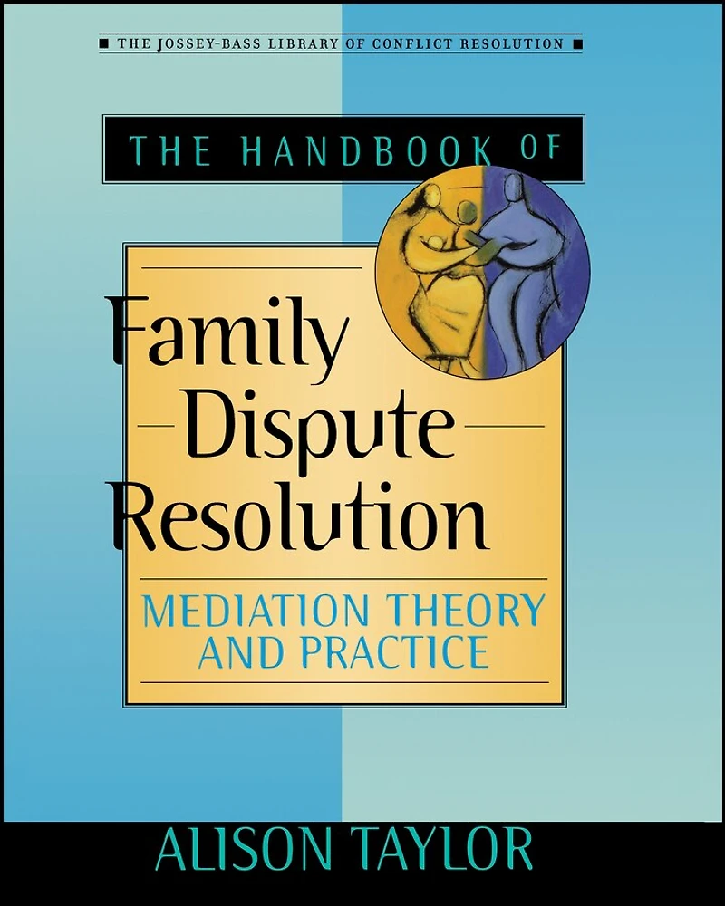 The Handbook of Family Dispute Resolution: Mediation Theory and Practice