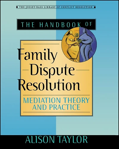 The Handbook of Family Dispute Resolution: Mediation Theory and Practice