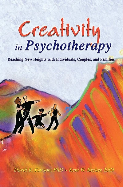 Creativity Psychotherapy: Reaching New Heights with Individuals, Couples, and Families