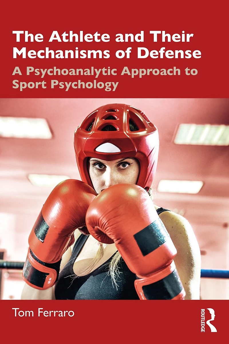 The Athlete and Their Mechanisms of Defense: A Psychoanalytic Approach to Sport Psychology