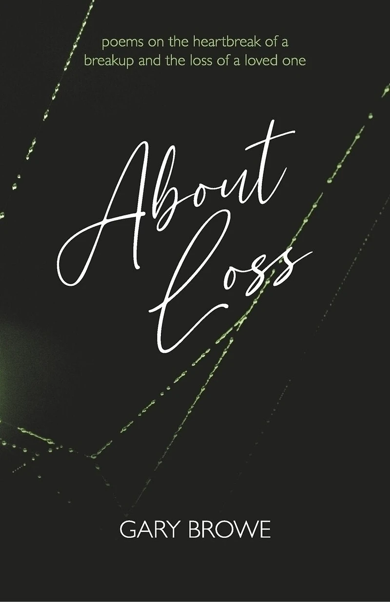 About Loss: Poems on the heartbreak of a breakup and the loss of a loved one