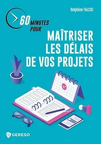 60 minutes pour maîtriser les délais de vos projets