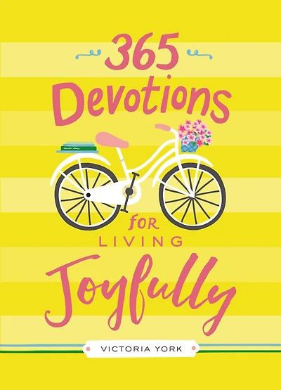 365 Devotions for Living Joyfully: Daily Encouragement a Joyful Heart (A 365-Day Devotional)