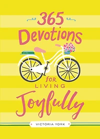365 Devotions for Living Joyfully: Daily Encouragement a Joyful Heart (A 365-Day Devotional)