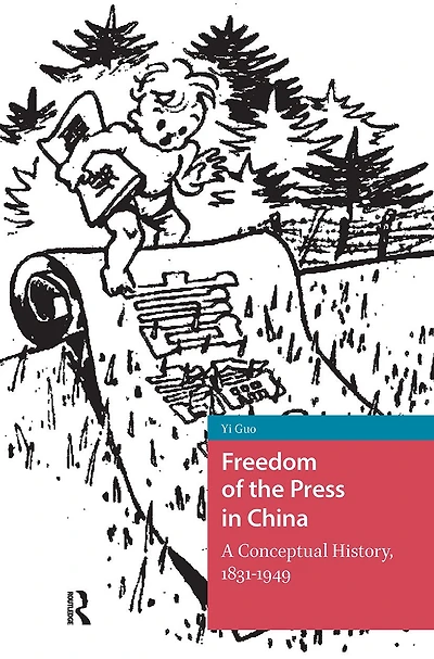 Freedom of the Press China: A Conceptual History, 1831-1949