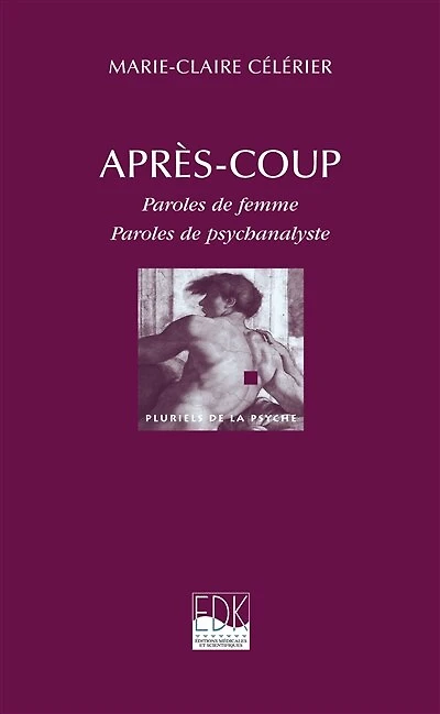 Après-coup : paroles de femme, paroles de psychanalyste: paroles de femme, paroles de psychanalyste