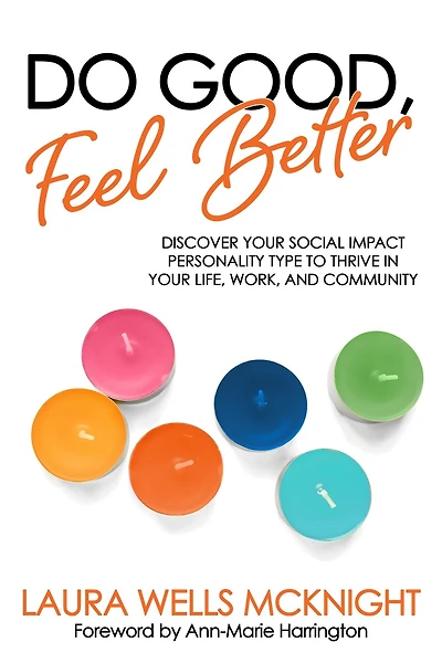 Do Good, Feel Better: Discover Your Social Impact Personality Type to Thrive in Your Life, Work, and Community