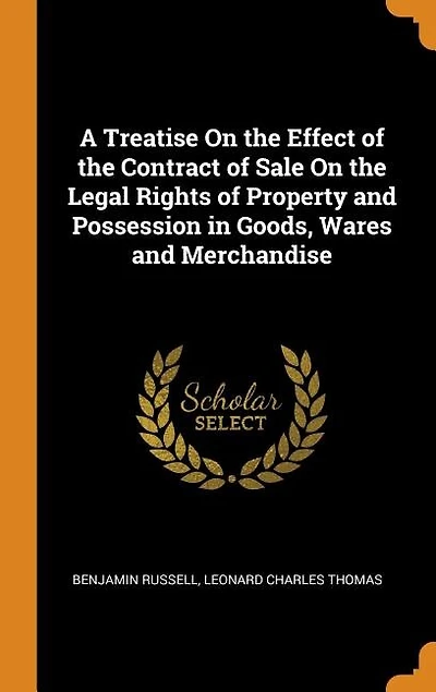 A Treatise On the Effect of the Contract of Sale On the Legal Rights of Property and Possession in Goods, Wares and Merchandise