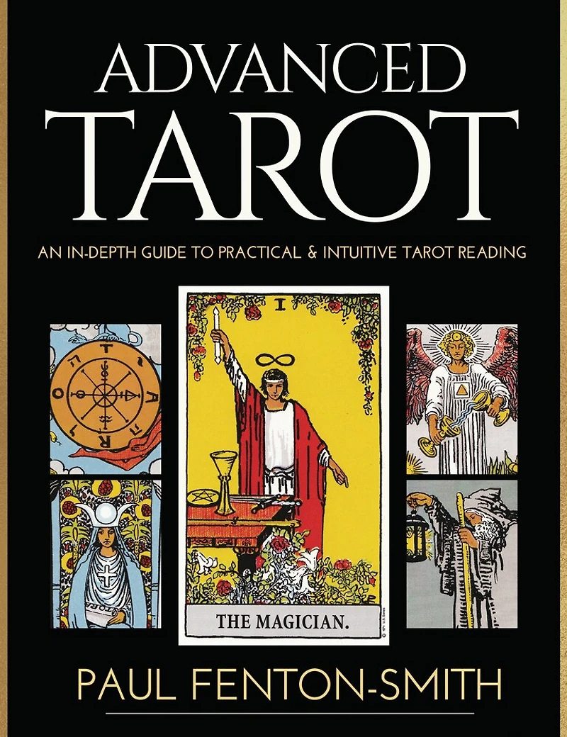 Advanced Tarot: An In-depth Guide To Practical & Intuitive Tarot Reading