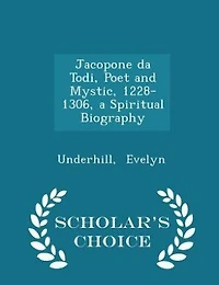 Jacopone Da Todi, Poet and Mystic, 1228 1306: A Spiritual Biography (Classic Reprint)