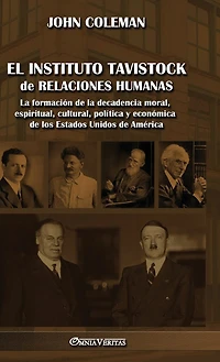 El Instituto Tavistock de Relaciones Humanas: La formación de la decadencia moral, espiritual, cultural, política y económica de los Estados Unidos de América