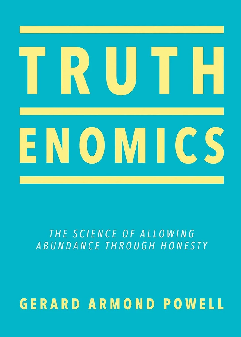 Truthenomics: The Science Of Allowing Abundance Through Honesty