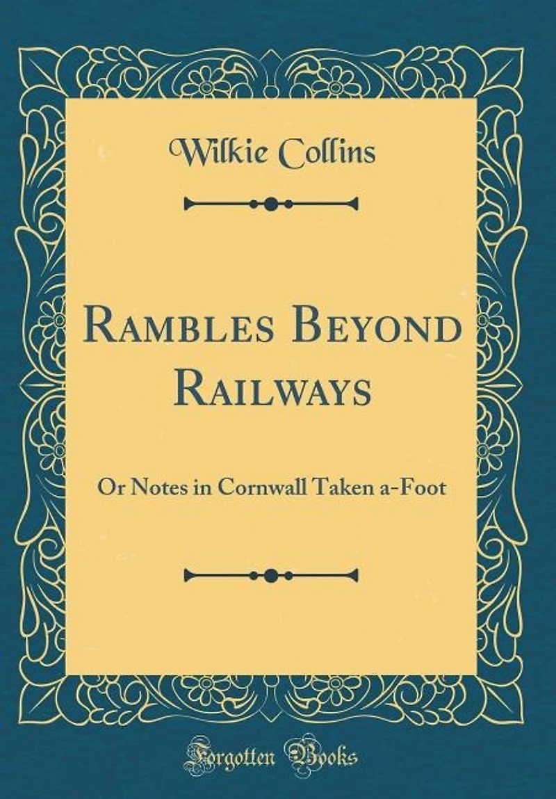 Rambles Beyond Railways; Or, Notes Cornwall Taken A-foot