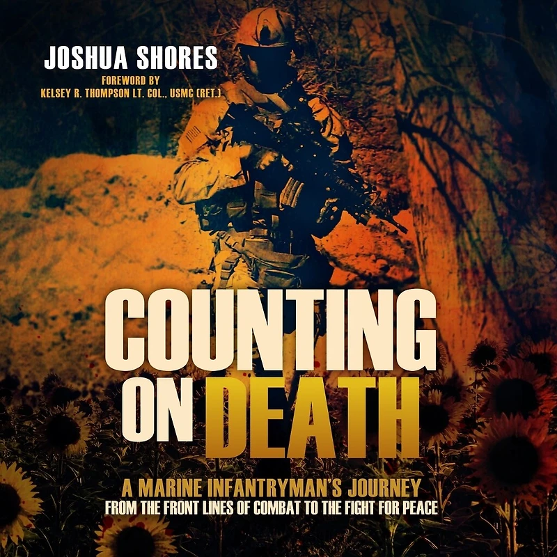 Counting on Death: A Marine Infantryman's Journey from the Front Lines of Combat to Fight for Peace