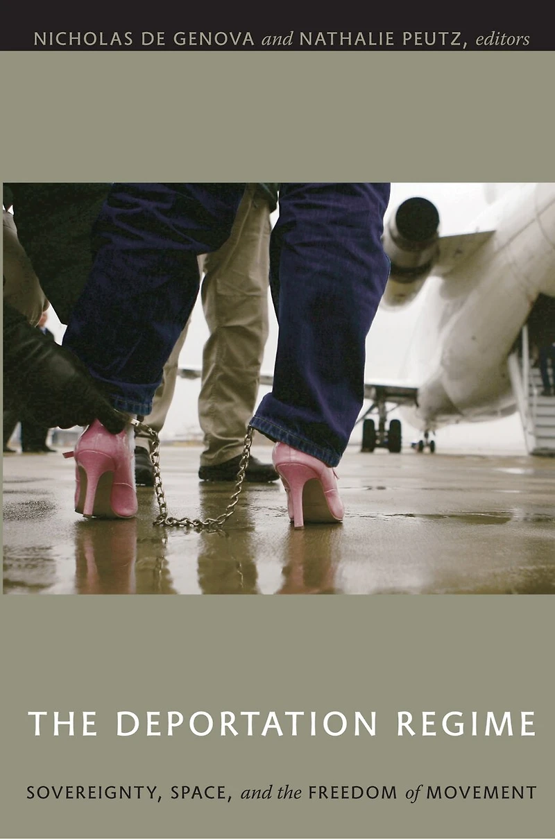 The Deportation Regime: Sovereignty, Space, And Freedom Of Movement