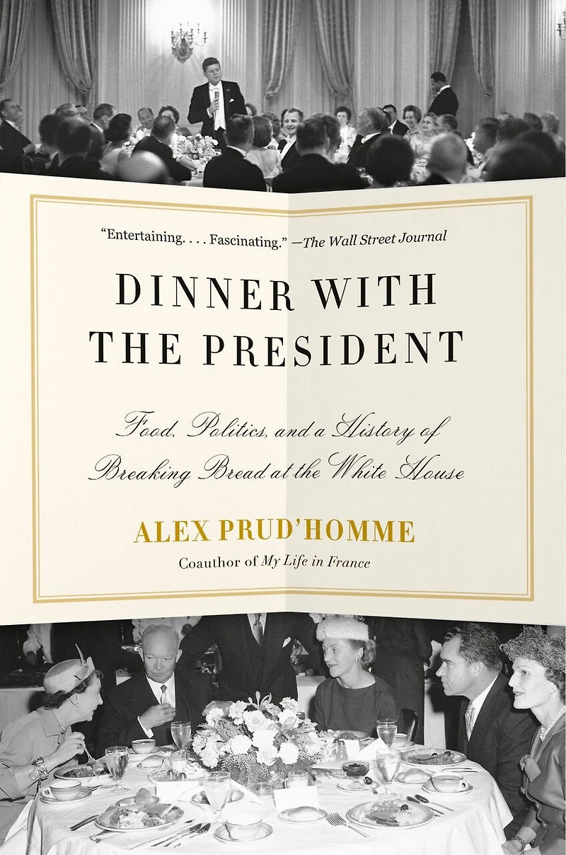 Dinner with the President: Food, Politics, and a History of Breaking Bread at White House