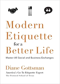 Modern Etiquette for a Better Life: Master All Social And Business Exchanges
