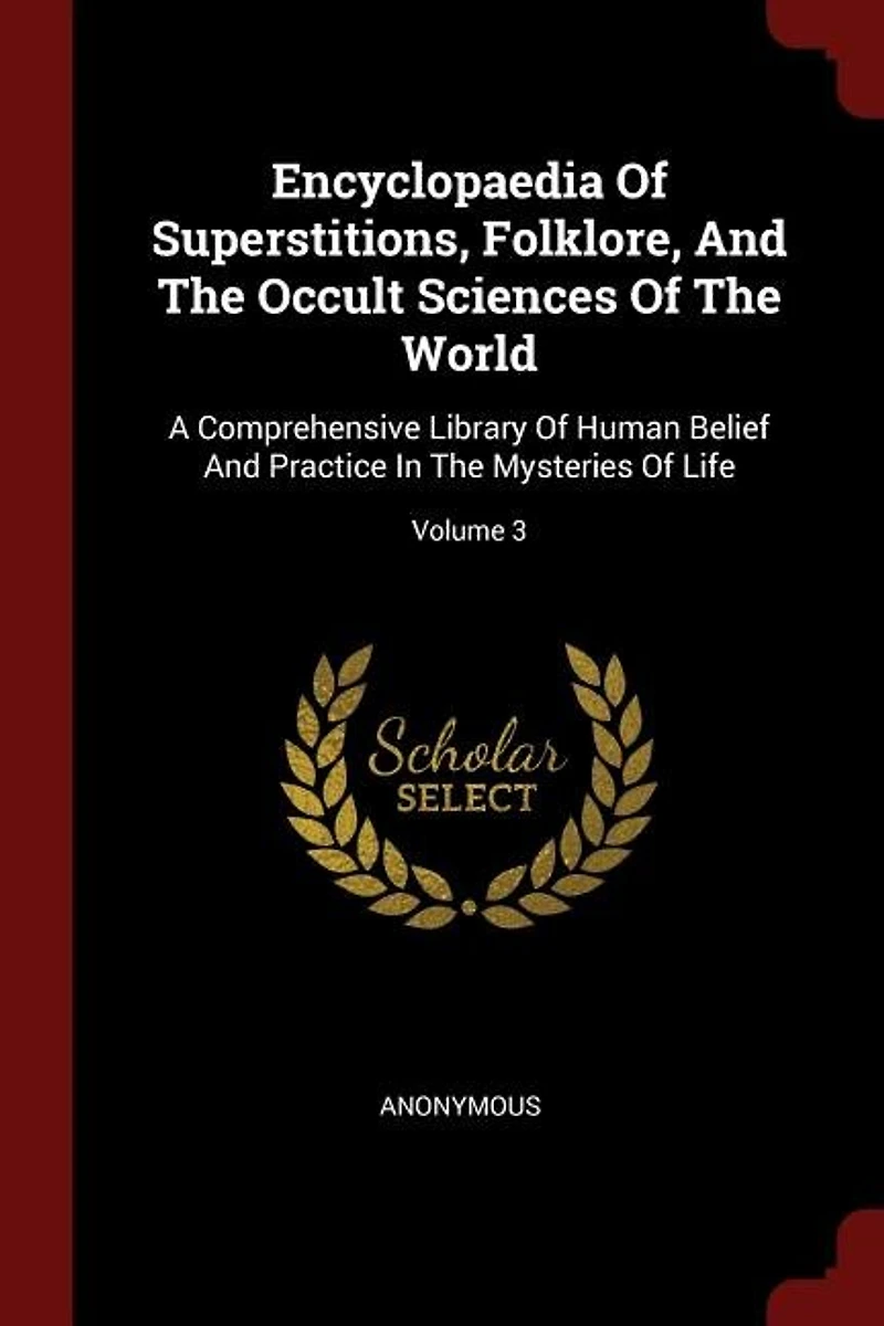 Encyclopaedia Of Superstitions, Folklore, And The Occult Sciences World: A Comprehensive Library Human Belief Practice Mysteries Life; Volume 3