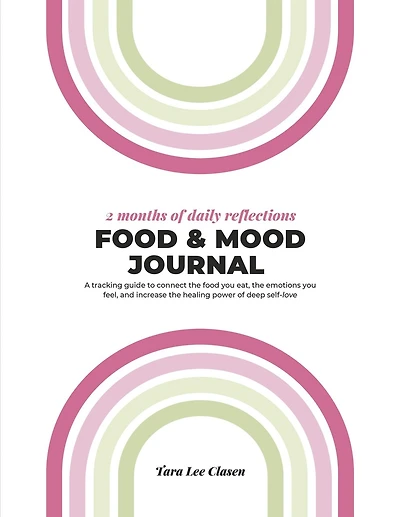 Food & Mood Journal: A tracking guide to connect the food you eat, the emotions you feel, and increase the healing power of deep self-love