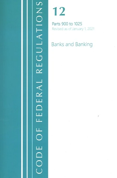 Code of Federal Regulations, Title 12 Banks and Banking 900-1025, Revised as January 1, 2023