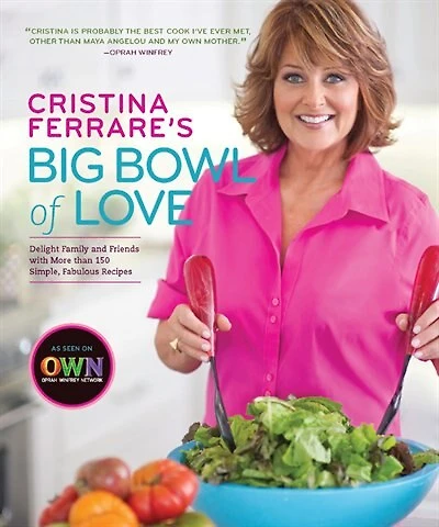 Cristina Ferrare's Big Bowl of Love: Delight Family And Friends With More Than 150 Simple, Fabulous Recipes