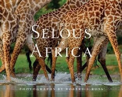 The Selous in Africa: A Long Way from Anywhere