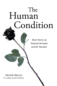 the Human Condition: Short Stories of Tragedy, Betrayal, and Macabre