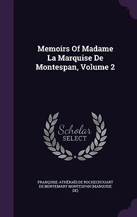 Memoirs of Madame La Marquise De Montespan, Volume 2
