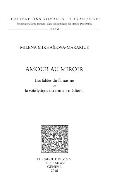 Amour au miroir: Les fables du fantasme ou la voie lyrique du roman médiéval