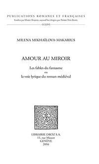 Amour au miroir: Les fables du fantasme ou la voie lyrique du roman médiéval
