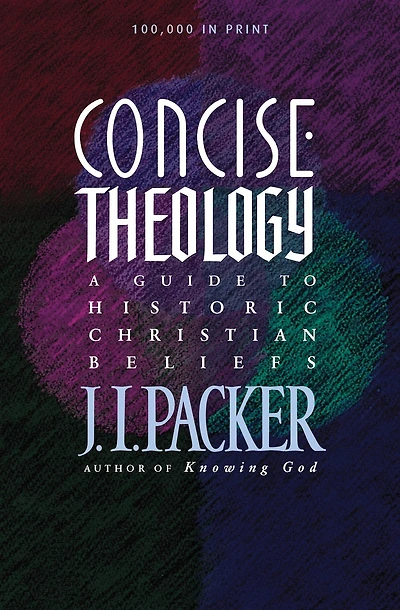 Concise Theology: A Guide To Historic Christian Beliefs
