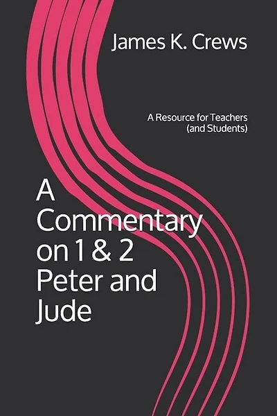 A Commentary on 1 & 2 Peter and Jude: A Resource for Teachers (and Students)