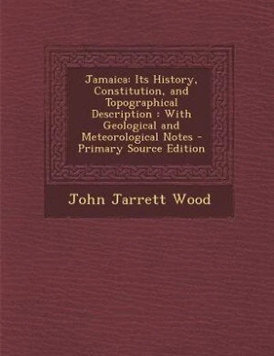 Jamaica: Its History, Constitution, and Topographical Description : With Geological and Meteorological Notes