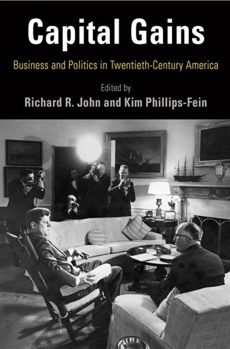 Capital Gains: Business And Politics Twentieth-century America